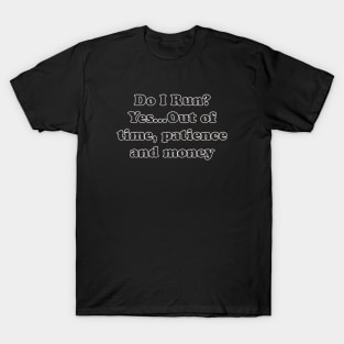 Everyday Humor - Out of time, patience, and money T-Shirt